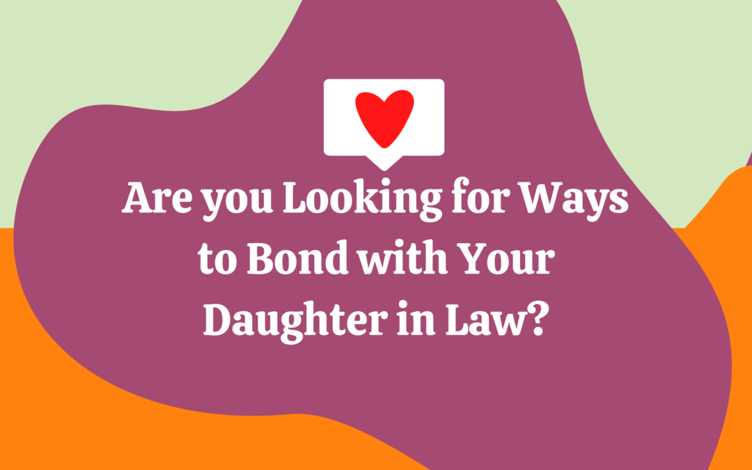 Would You Like To Bond With Your Daughter-in-Law Like Never Before?!