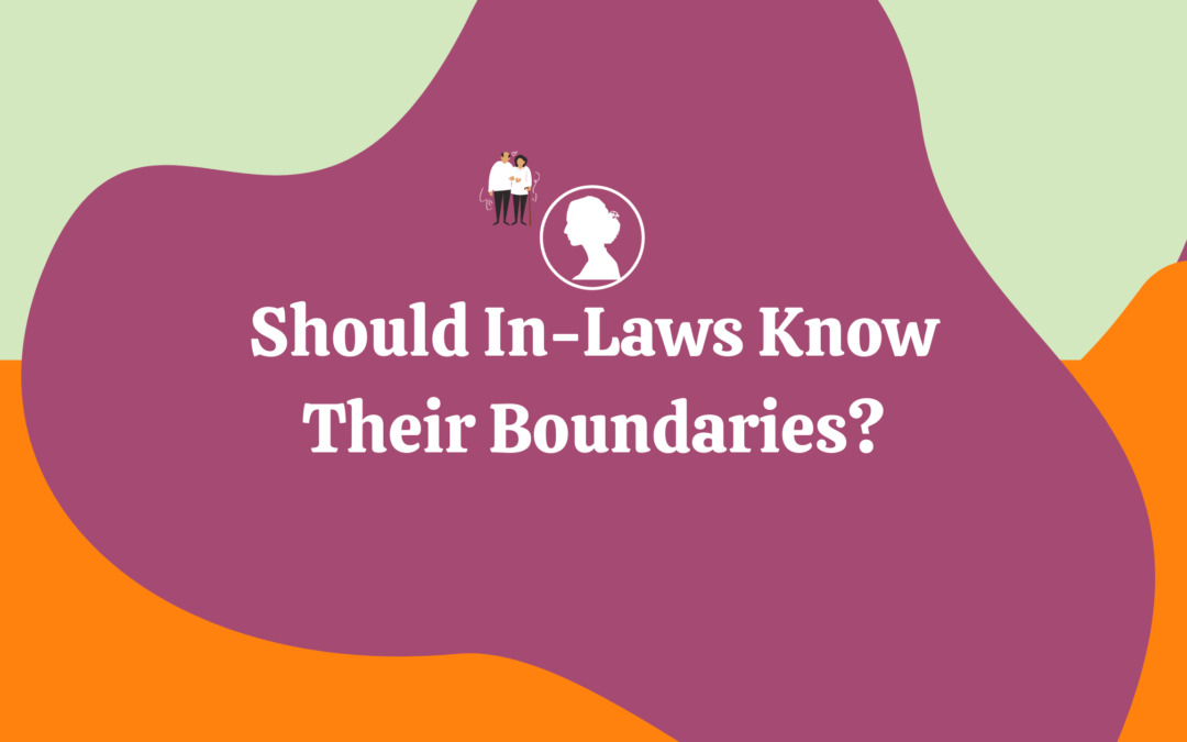 18 Important Reasons Why In-Laws Should Know Their Boundaries!