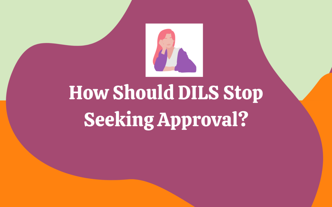 Are You Someone Who Wants To Give Up On Your Approval-Seeking Behaviour?