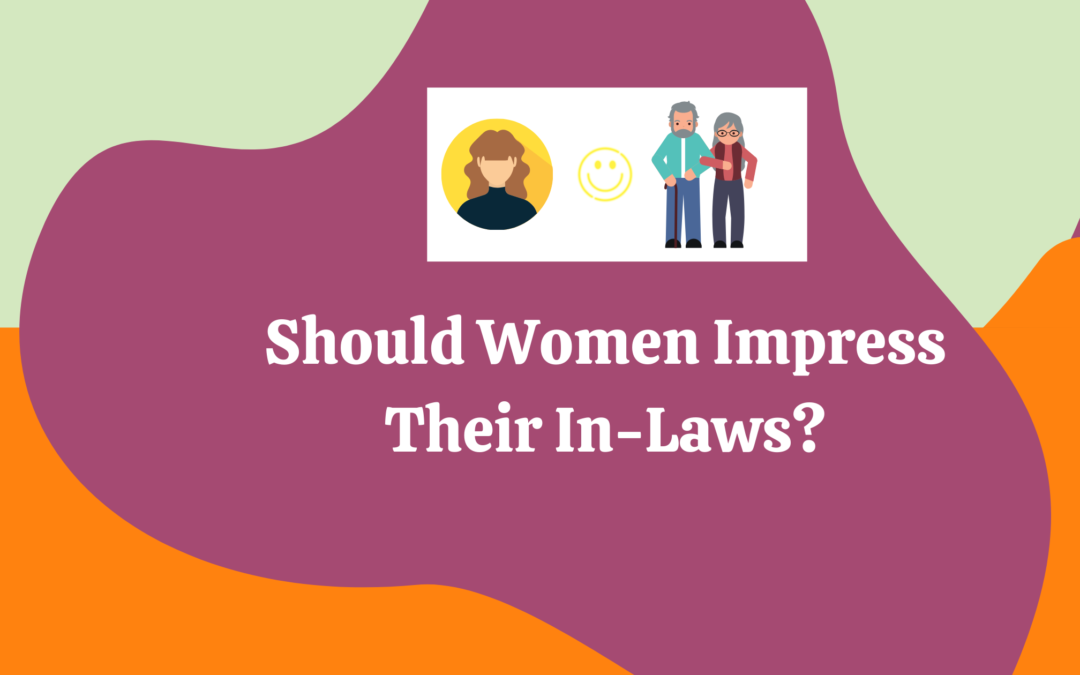 If You Are Striving Hard To Impress Your In-Laws, You Must Read This Blog!