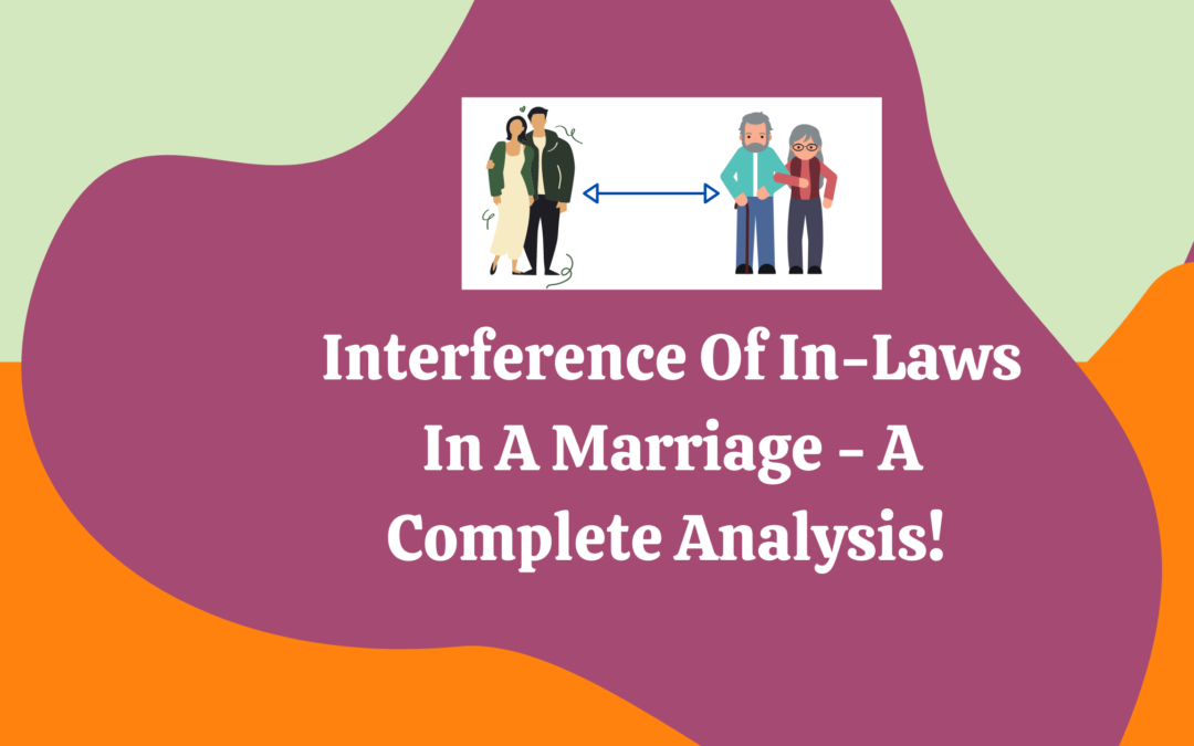 Is Your In-Laws’ Intervention Taking a Toll On Your Marriage Life? You have come to the right place!