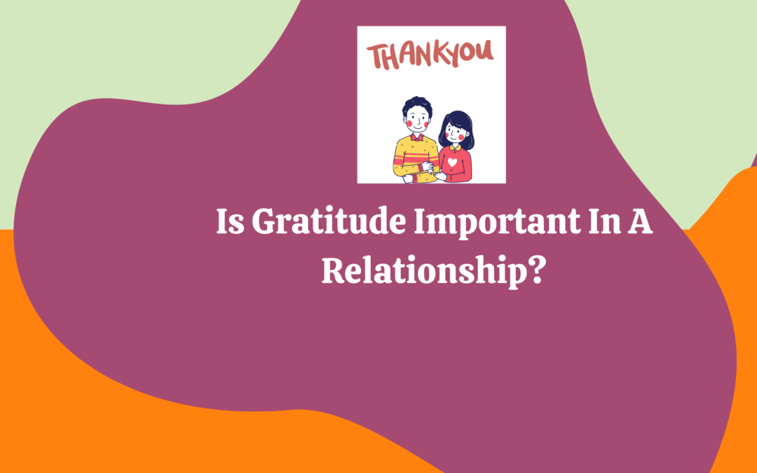 Do You Practice Gratitude In Your Relationship – Know Why You Should!