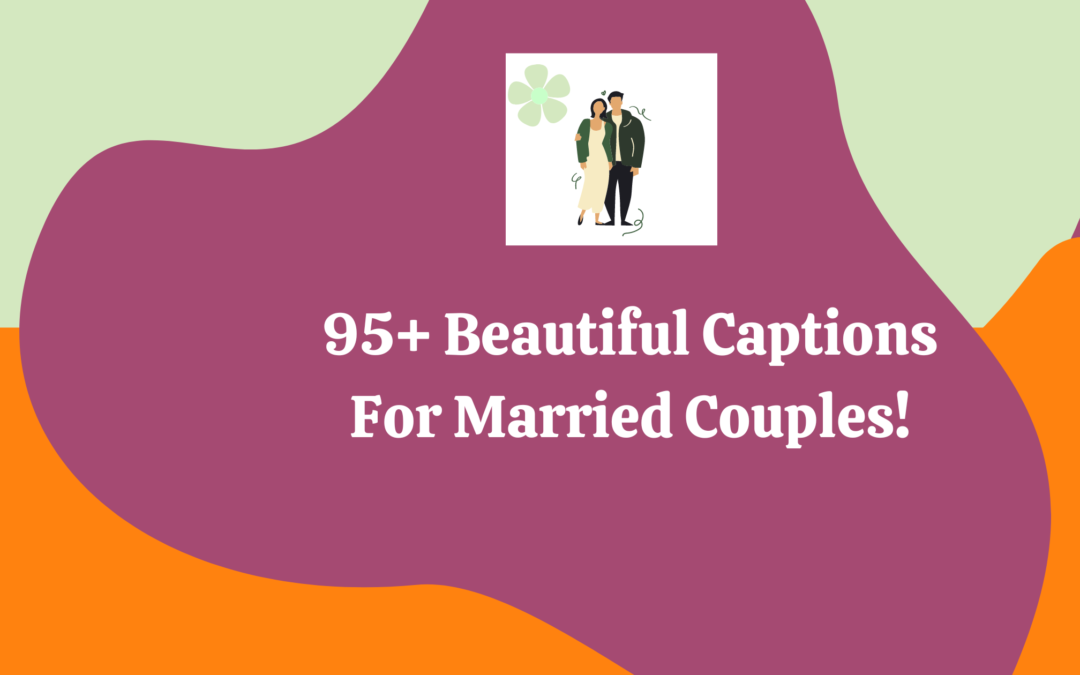 Looking For Attractive Captions To Label Your Recent Clicks With Your Spouse?