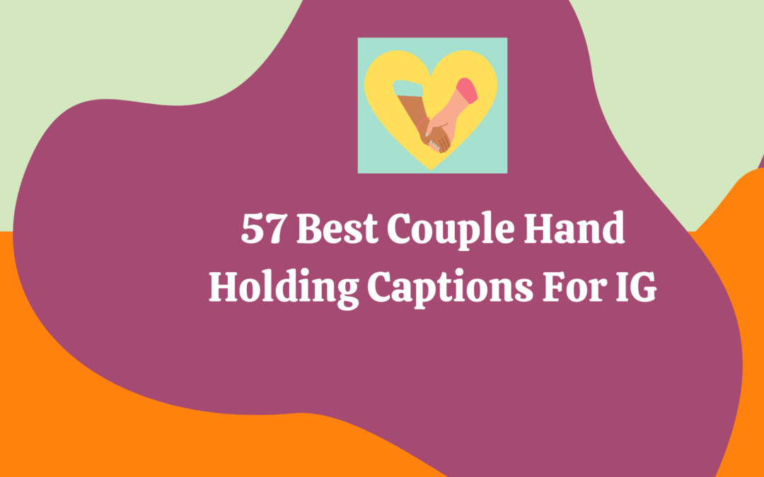 Looking For A Romantic Hand-Holding Caption For Your Instagram Post?