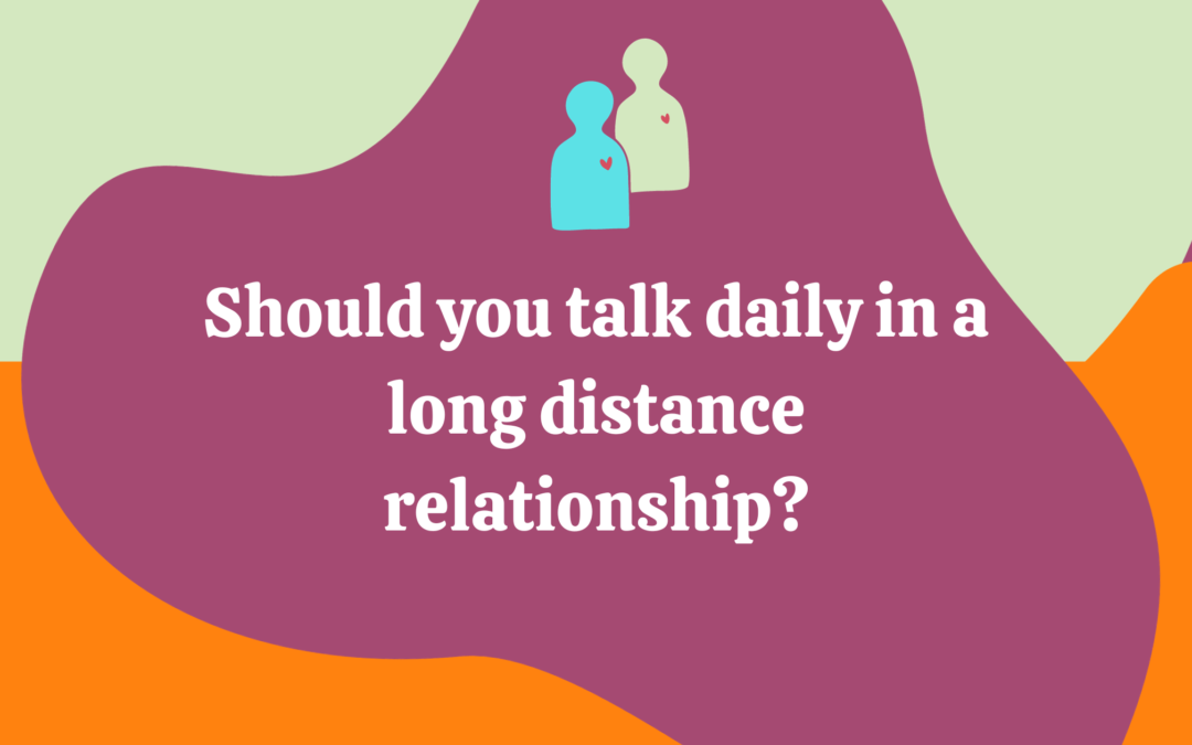Is it necessary to talk daily to your long distance partner?
